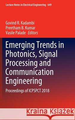 Emerging Trends in Photonics, Signal Processing and Communication Engineering: Proceedings of Icpspct 2018 Kadambi, Govind R. 9789811534768