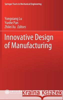 Innovative Design of Manufacturing Lu, Yongxiang 9789811535024 Springer