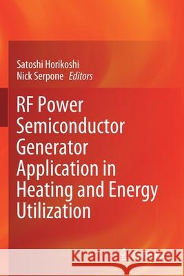 RF Power Semiconductor Generator Application in Heating and Energy Utilization Satoshi Horikoshi Nick Serpone 9789811535505 Springer