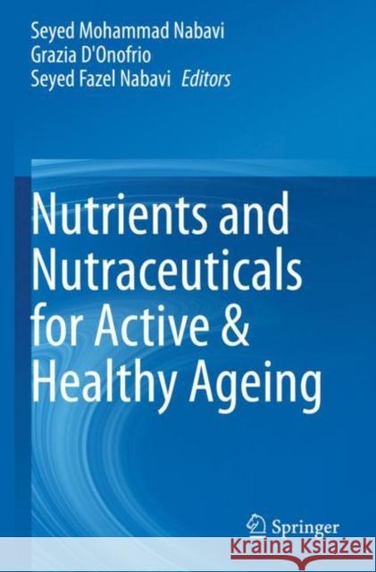 Nutrients and Nutraceuticals for Active & Healthy Ageing Seyed Mohammad Nabavi Grazia D'Onofrio Seyed Fazel Nabavi 9789811535543