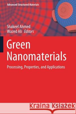 Green Nanomaterials: Processing, Properties, and Applications Shakeel Ahmed Wazed Ali 9789811535628 Springer