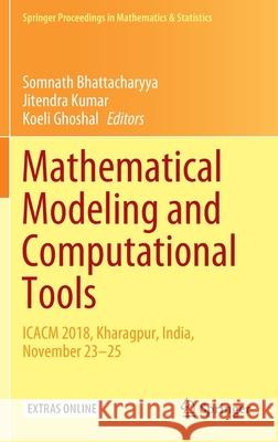 Mathematical Modeling and Computational Tools: Icacm 2018, Kharagpur, India, November 23-25 Bhattacharyya, Somnath 9789811536144