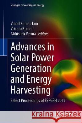 Advances in Solar Power Generation and Energy Harvesting: Select Proceedings of Espgeh 2019 Jain, Vinod Kumar 9789811536342 Springer