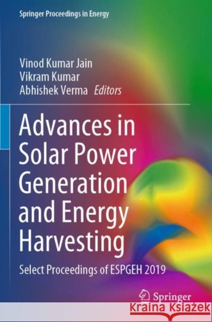 Advances in Solar Power Generation and Energy Harvesting: Select Proceedings of Espgeh 2019 Vinod Kumar Jain Vikram Kumar Abhishek Verma 9789811536373 Springer