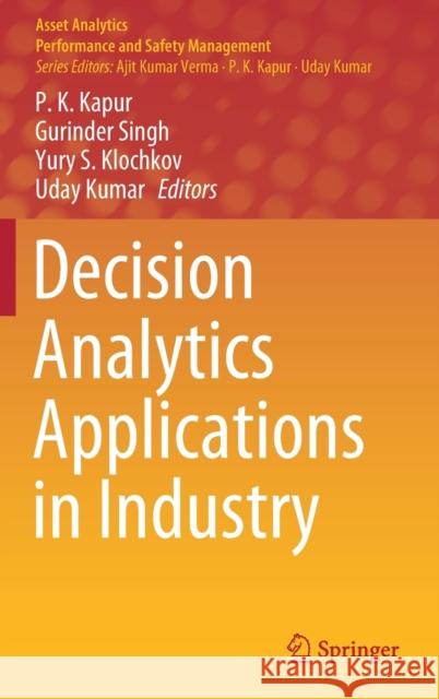 Decision Analytics Applications in Industry P. K. Kapur Gurinder Singh Yury S. Klochkov 9789811536427 Springer