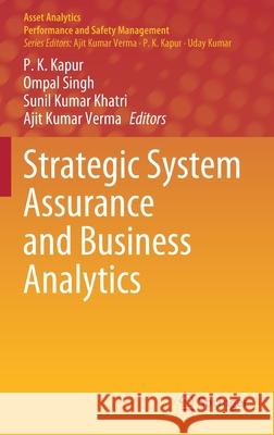 Strategic System Assurance and Business Analytics P. K. Kapur Ompal Singh Sunil Kumar Khatri 9789811536465 Springer