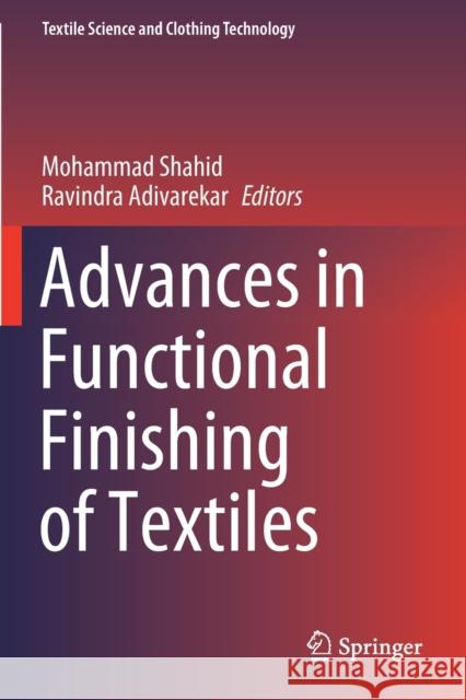 Advances in Functional Finishing of Textiles Mohammad Shahid Ravindra Adivarekar 9789811536717 Springer