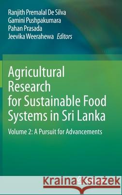 Agricultural Research for Sustainable Food Systems in Sri Lanka: Volume 2: A Pursuit for Advancements de Silva, Ranjith Premalal 9789811536724