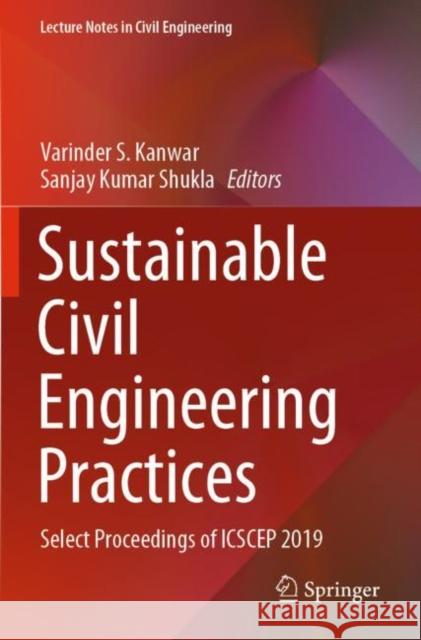Sustainable Civil Engineering Practices: Select Proceedings of Icscep 2019 Varinder S. Kanwar Sanjay Kumar Shukla 9789811536793 Springer