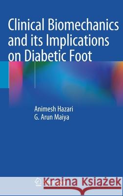 Clinical Biomechanics and Its Implications on Diabetic Foot Hazari, Animesh 9789811536809 Springer