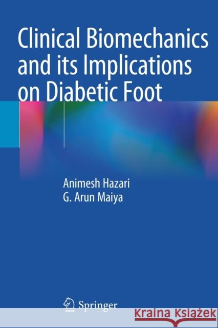 Clinical Biomechanics and Its Implications on Diabetic Foot Animesh Hazari G. Arun Maiya 9789811536830