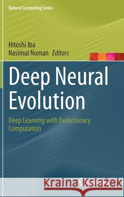 Deep Neural Evolution: Deep Learning with Evolutionary Computation Iba, Hitoshi 9789811536847 Springer