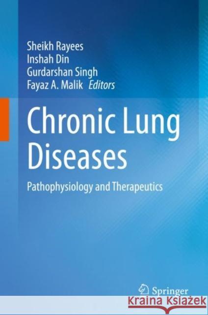 Chronic Lung Diseases: Pathophysiology and Therapeutics Rayees, Sheikh 9789811537332 Springer