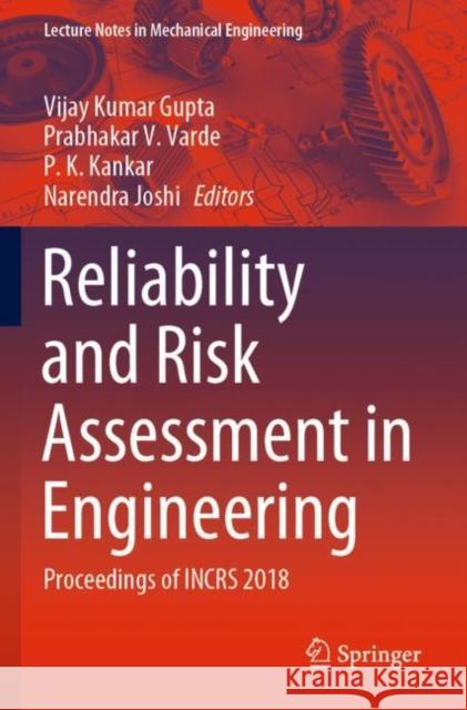 Reliability and Risk Assessment in Engineering: Proceedings of Incrs 2018 Vijay Kumar Gupta Prabhakar V. Varde P. K. Kankar 9789811537486
