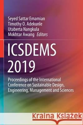 Icsdems 2019: Proceedings of the International Conference on Sustainable Design, Engineering, Management and Sciences Seyed Sattar Emamian Timothy O. Adekunle Utaberta Nangkula 9789811537677 Springer