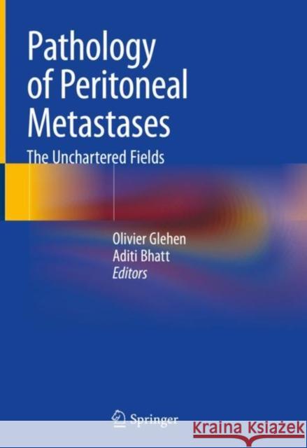 Pathology of Peritoneal Metastases: The Unchartered Fields Glehen, Olivier 9789811537721 Springer