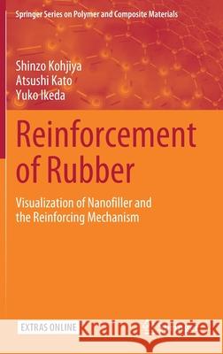 Reinforcement of Rubber: Visualization of Nanofiller and the Reinforcing Mechanism Kohjiya, Shinzo 9789811537882