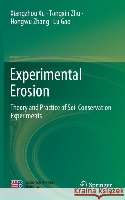 Experimental Erosion: Theory and Practice of Soil Conservation Experiments Xu, Xiangzhou 9789811538001 Springer