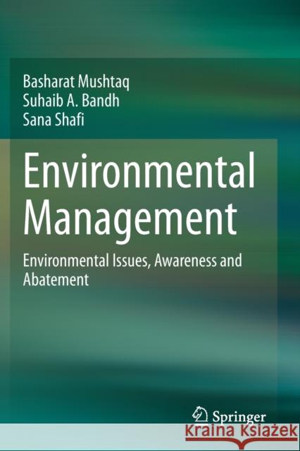 Environmental Management: Environmental Issues, Awareness and Abatement Basharat Mushtaq Suhaib A. Bandh Sana Shafi 9789811538155