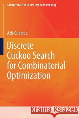 Discrete Cuckoo Search for Combinatorial Optimization Aziz Ouaarab 9789811538384