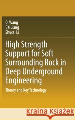 High Strength Support for Soft Surrounding Rock in Deep Underground Engineering: Theory and Key Technology Wang, Qi 9789811538438
