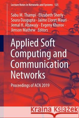 Applied Soft Computing and Communication Networks: Proceedings of Acn 2019 M. Thampi, Sabu 9789811538513