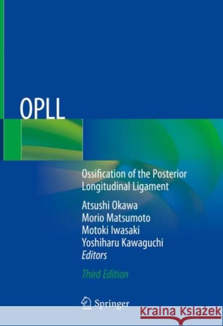 Opll: Ossification of the Posterior Longitudinal Ligament Okawa, Atsushi 9789811538544 Springer