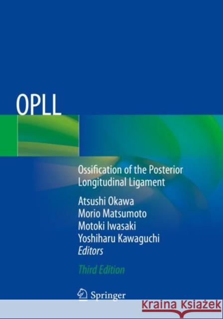 Opll: Ossification of the Posterior Longitudinal Ligament Atsushi Okawa Morio Matsumoto Motoki Iwasaki 9789811538575 Springer