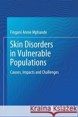 Skin Disorders in Vulnerable Populations: Causes, Impacts and Challenges Fingani Annie Mphande 9789811538810 Springer