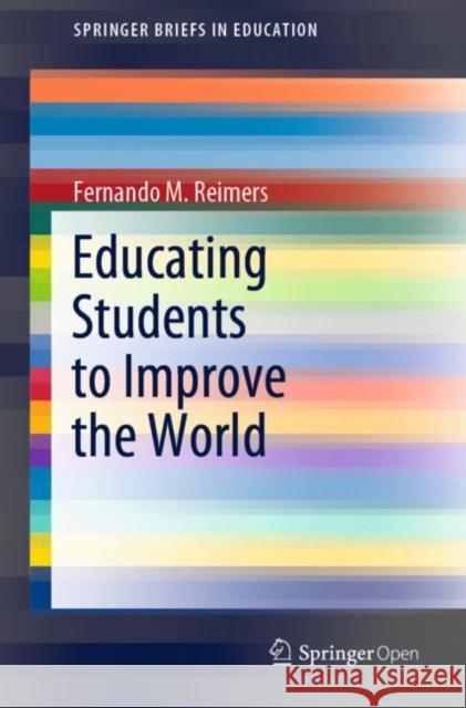 Educating Students to Improve the World Fernando M. Reimers 9789811538865