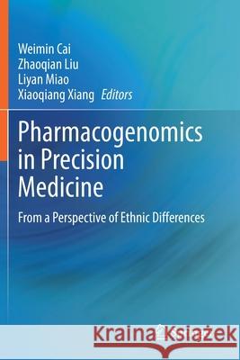 Pharmacogenomics in Precision Medicine: From a Perspective of Ethnic Differences Weimin Cai Zhaoqian Liu Liyan Miao 9789811538971