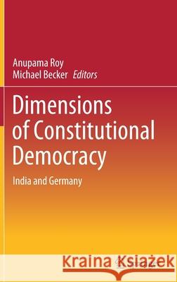 Dimensions of Constitutional Democracy: India and Germany Roy, Anupama 9789811538988 Springer