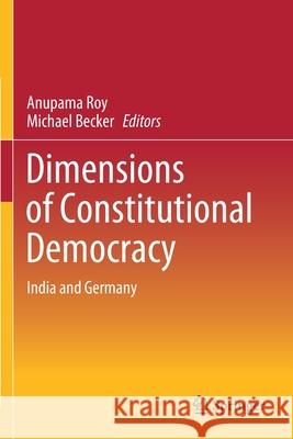 Dimensions of Constitutional Democracy: India and Germany Anupama Roy Michael Becker 9789811539015 Springer