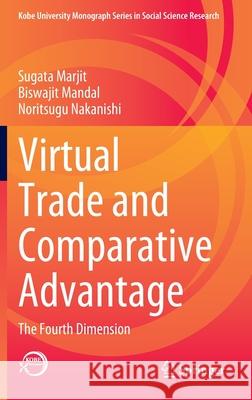 Virtual Trade and Comparative Advantage: The Fourth Dimension Marjit, Sugata 9789811539053 Springer