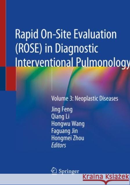 Rapid On-Site Evaluation (Rose) in Diagnostic Interventional Pulmonology: Volume 3: Neoplastic Diseases Feng, Jing 9789811539091