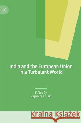 India and the European Union in a Turbulent World Rajendra K. Jain 9789811539169