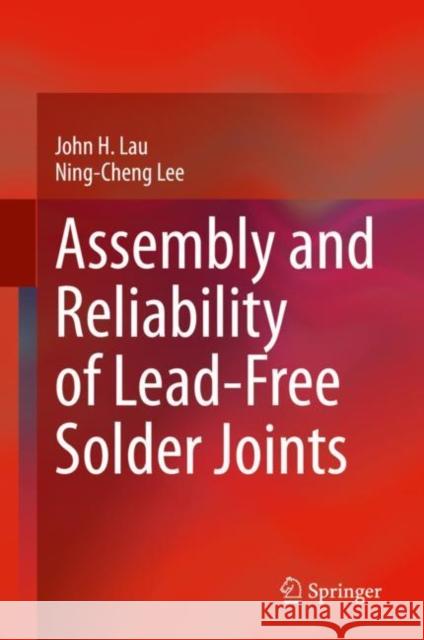Assembly and Reliability of Lead-Free Solder Joints John H. Lau Ning-Cheng Lee 9789811539190