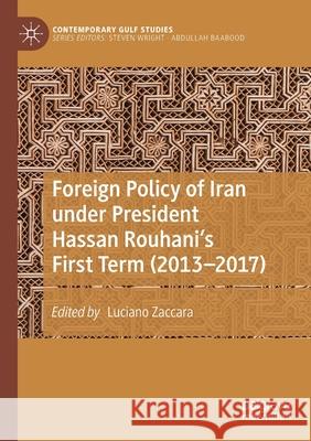 Foreign Policy of Iran Under President Hassan Rouhani's First Term (2013-2017) Luciano Zaccara 9789811539268 Palgrave MacMillan