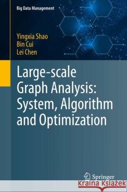 Large-Scale Graph Analysis: System, Algorithm and Optimization Shao, Yingxia 9789811539275 Springer