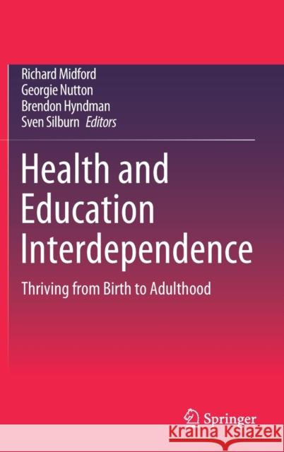 Health and Education Interdependence: Thriving from Birth to Adulthood Midford, Richard 9789811539589