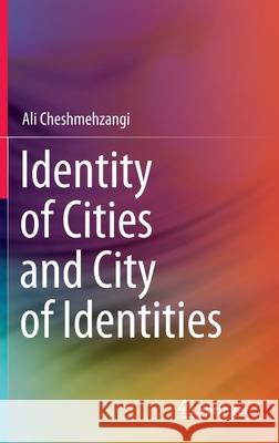 Identity of Cities and City of Identities Ali Cheshmehzangi 9789811539626 Springer