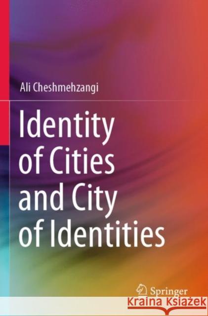 Identity of Cities and City of Identities Ali Cheshmehzangi 9789811539657 Springer