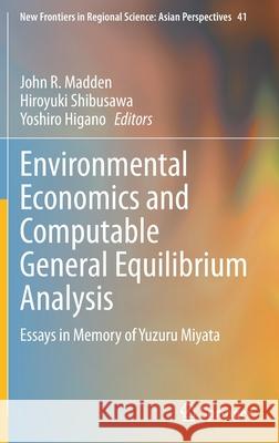 Environmental Economics and Computable General Equilibrium Analysis: Essays in Memory of Yuzuru Miyata Madden, John R. 9789811539695 Springer
