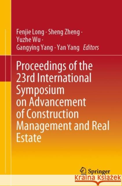 Proceedings of the 23rd International Symposium on Advancement of Construction Management and Real Estate Fenjie Long Sheng Zheng Yuzhe Wu 9789811539763