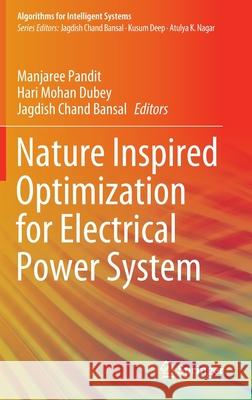 Nature Inspired Optimization for Electrical Power System Manjaree Pandit Hari Mohan Dubey Jagdish Chand Bansal 9789811540035 Springer