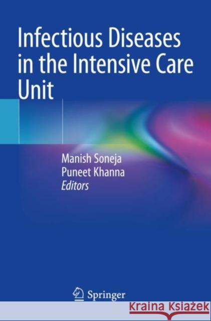 Infectious Diseases in the Intensive Care Unit Manish Soneja Puneet Khanna 9789811540387 Springer