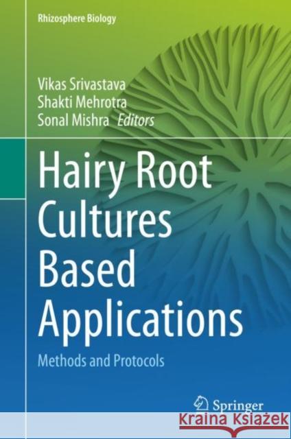 Hairy Root Cultures Based Applications: Methods and Protocols Srivastava, Vikas 9789811540547 Springer