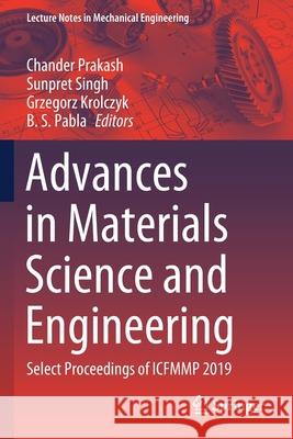 Advances in Materials Science and Engineering: Select Proceedings of Icfmmp 2019 Chander Prakash Sunpret Singh Grzegorz Krolczyk 9789811540615 Springer