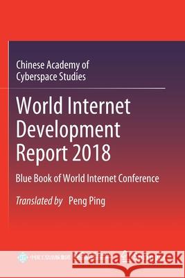 World Internet Development Report 2018: Blue Book of World Internet Conference Chinese Academy of Cyberspace Studies    Peng Ping 9789811540691 Springer