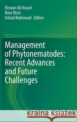 Management of Phytonematodes: Recent Advances and Future Challenges Rizwan Ali Ansari Rose Rizvi Irshad Mahmood 9789811540868